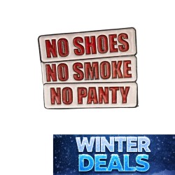 NO SHOES/NO SMOKE/NO PANTY...
