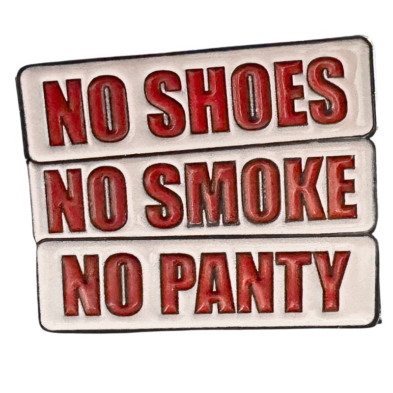 PINS - NO SHOES/NO SMOKE/NO PANTY